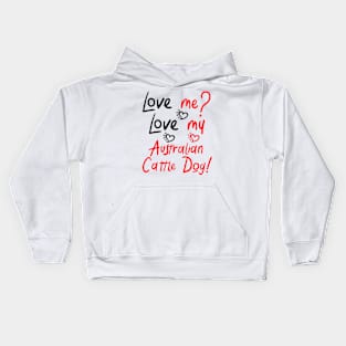 Copy of Love Me Love My Australian Cattle Dog! Especially for Cattle Dog Lovers! Kids Hoodie